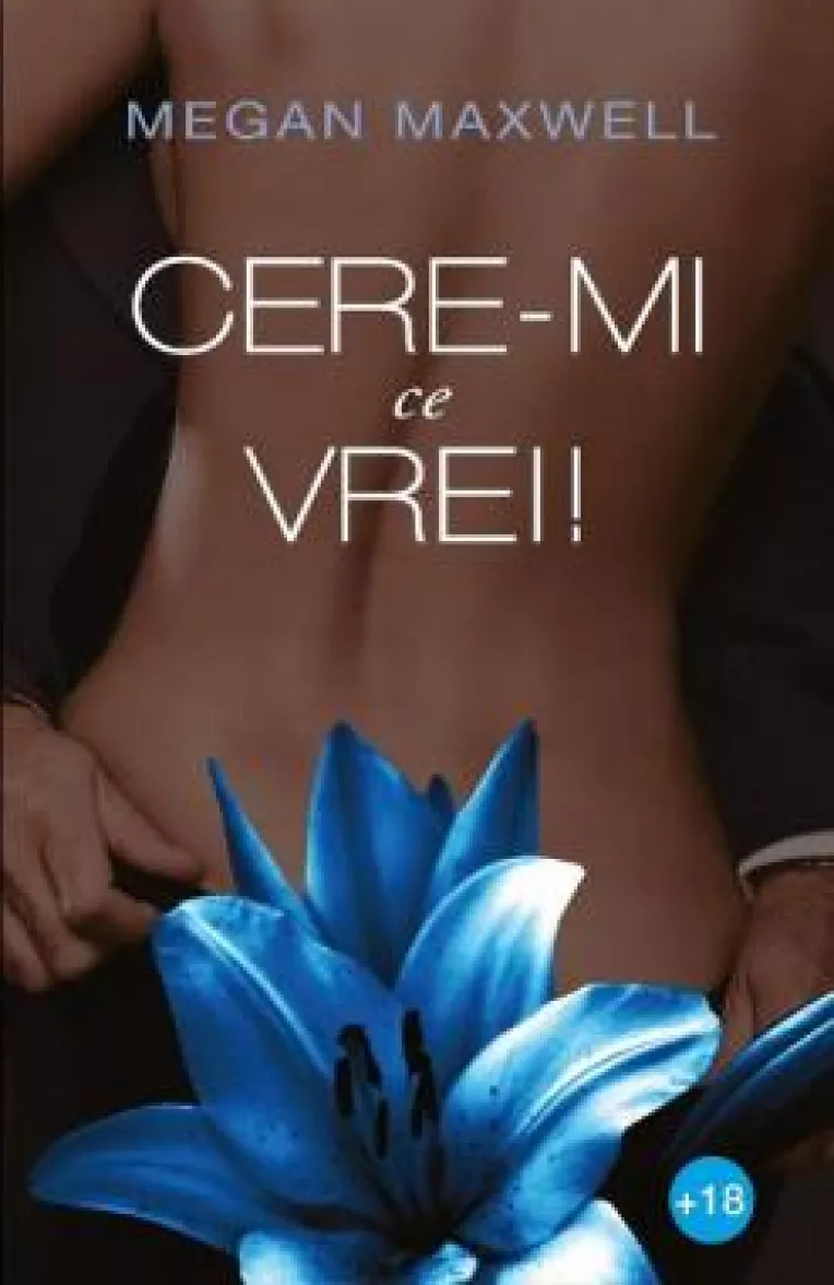 Cere-mi ce vrei, volumul 1, un roman indraznet